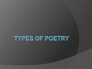 TYPES OF POETRY Acrostic Poem Acrostics are poems
