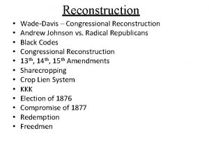 Reconstruction WadeDavis Congressional Reconstruction Andrew Johnson vs Radical