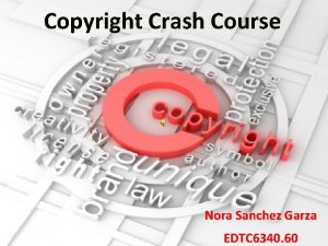 Copyright Crash Course Nora Sanchez Garza EDTC 6340
