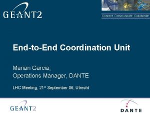 Connect Communicate Collaborate EndtoEnd Coordination Unit Marian Garcia