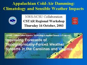 Appalachian ColdAir Damming Climatology and Sensible Weather Impacts