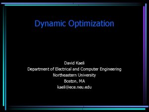 Dynamic Optimization David Kaeli Department of Electrical and