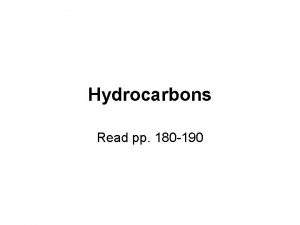 Hydrocarbons Read pp 180 190 Hydrocarbons Compounds that