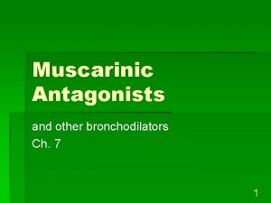 Muscarinic Antagonists and other bronchodilators Ch 7 1