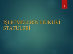 1 LETMELERN HUKUK STATLER iletmelerin bal olaca hususlar