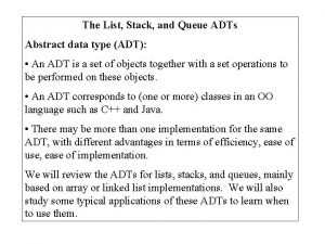 The List Stack and Queue ADTs Abstract data The List Stack and Queue ADTs Abstract data