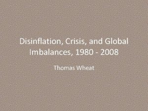 Disinflation Crisis and Global Imbalances 1980 2008 Thomas