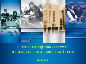 I Foro de Investigacin y Docencia La investigacin