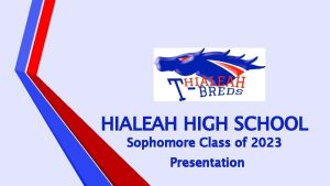 HIALEAH HIGH SCHOOL Sophomore Class of 2023 Presentation