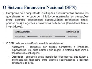 O Sistema Financeiro Nacional SFN Composto pelo conjunto