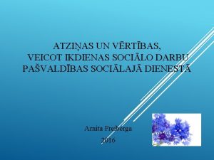 ATZIAS UN VRTBAS VEICOT IKDIENAS SOCILO DARBU PAVALDBAS