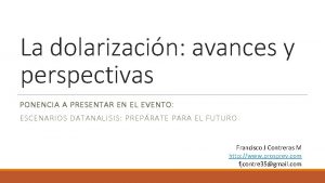 La dolarizacin avances y perspectivas PONENCIA A PRESENTAR