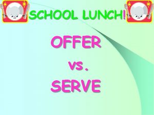 SCHOOL LUNCH OFFER vs SERVE Lunch Meal Pattern
