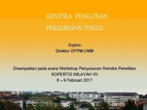 RENSTRA PENELITIAN PERGURUAN TINGGI Sujono Direktur DPPMUMM Disampaikan