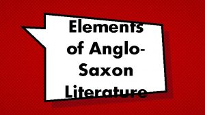 Elements of Anglo Saxon Literature Todays Goals With