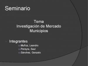 Seminario Tema Investigacin de Mercado Municipios Integrantes Muoz