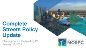 Complete Streets Policy Update Steering Committee Meeting 2