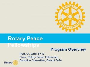 Rotary Peace Fellowships Program Overview Patsy A Ezell