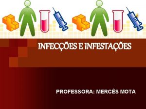 INFECES E INFESTAES PROFESSORA MERCS MOTA n Como