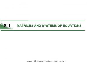 8 1 MATRICES AND SYSTEMS OF EQUATIONS Copyright