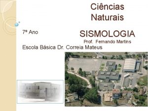 Cincias Naturais 7 Ano SISMOLOGIA Prof Fernando Martins