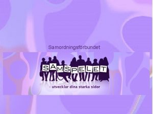 Samordningsfrbundet Presentation Meta FredrikssonMonfelt frbundschef kort om frbundet