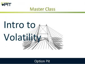 Master Class Intro to Volatility Option Pit You