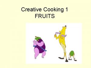 Creative Cooking 1 FRUITS Nutritionally Fruits are High