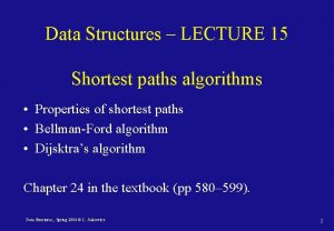 Data Structures LECTURE 15 Shortest paths algorithms Properties