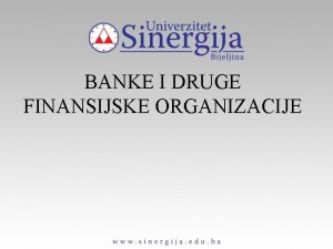 BANKE I DRUGE FINANSIJSKE ORGANIZACIJE Pojam banke i