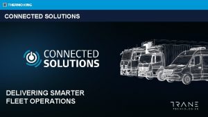 CONNECTED SOLUTIONS DELIVERING SMARTER FLEET OPERATIONS TABLE OF