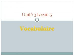 Unit 3 Leon 5 Vocabulaire 1 Estce que