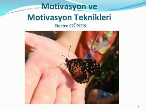 Motivasyon ve Motivasyon Teknikleri Berire GNE 1 Glmseyin