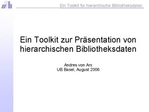 Ein Toolkit fr hierarchische Bibliotheksdaten Ein Toolkit zur