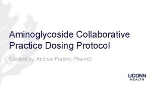 Aminoglycoside Collaborative Practice Dosing Protocol Created by Andrew