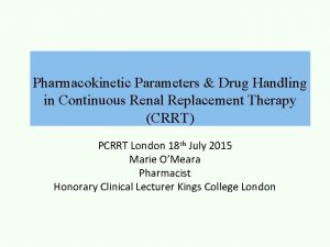 Pharmacokinetic Parameters Drug Handling in Continuous Renal Replacement