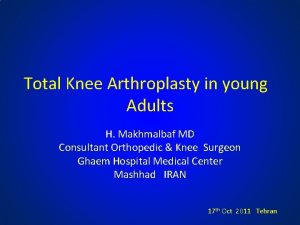 Total Knee Arthroplasty in young Adults H Makhmalbaf