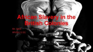 African Slavery in the British Colonies Mr Davis