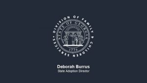 Deborah Burrus State Adoption Director Adoption Policy and