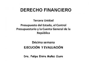 DERECHO FINANCIERO Tercera Unidad Presupuesto del Estado el