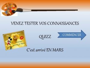 VENEZ TESTER VOS CONNAISSANCES QUIZZ COMMENCER Cest arriv