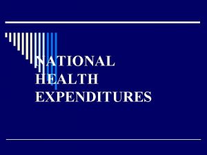 NATIONAL HEALTH EXPENDITURES o HEALTH CARE SPENDING IN