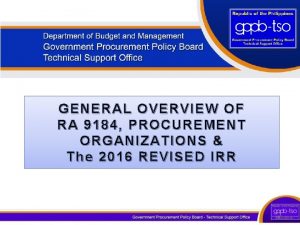 GENERAL OVERVIEW OF RA 9184 PROCUREMENT ORGANIZATIONS The