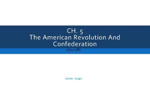 CH 5 The American Revolution And Confederation 1774