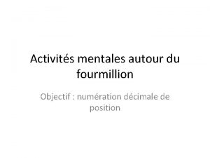 Activits mentales autour du fourmillion Objectif numration dcimale