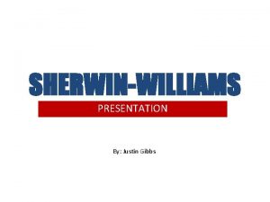 SHERWINWILLIAMS PRESENTATION By Justin Gibbs ABOUT US The