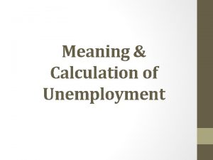 Meaning Calculation of Unemployment Objectives How is unemployment