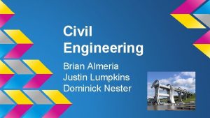 Civil Engineering Brian Almeria Justin Lumpkins Dominick Nester