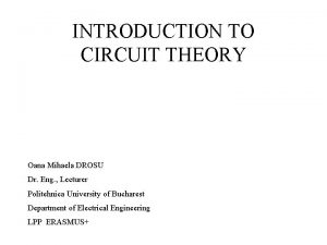 INTRODUCTION TO CIRCUIT THEORY Oana Mihaela DROSU Dr