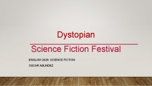 Dystopian Science Fiction Festival ENGLISH 2420 SCIENCE FICTION